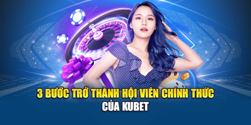 Giới Thiệu Kubet 5 3 bước trở thành hội viên chính thức của Kubet
