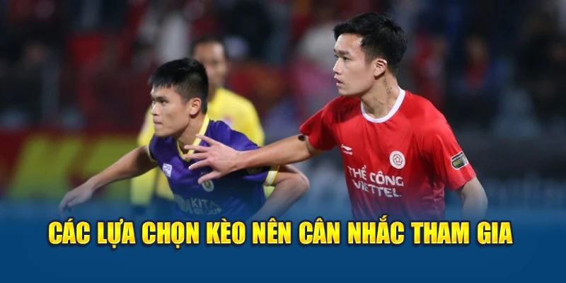 Soi Kèo Bóng Đá Hà Nội Fc Vs Viettel Lúc 17:00 Ngày 15/06 3 Các lựa chọn kèo nên cân nhắc tham gia