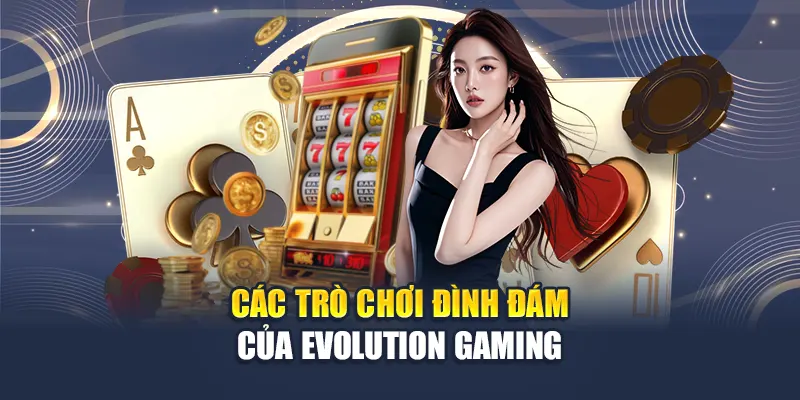 Khám Phá Evolution Gaming Tại Kubet Với Loạt Game Đỉnh Cao 2 Các trò chơi đình đám của Evolution Gaming