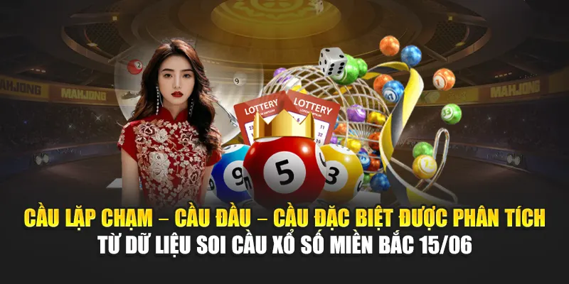 Soi Cầu Xổ Số Miền Bắc 15/06 - Tổng Hợp Tin Tại Kubet 2 Cầu lặp chạm – cầu đầu – cầu đặc biệt được phân tích từ dữ liệu soi cầu xổ số miền Bắc 15/06