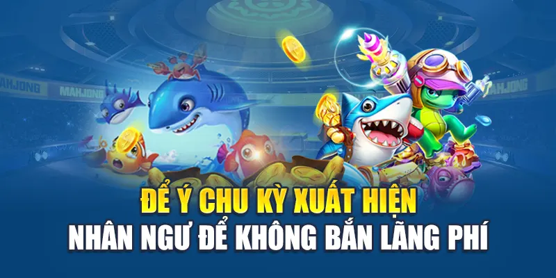 Bắn Cá Nhân Ngư - Màn Rượt Đuổi Sinh Tồn Nhận Đầy Xu 3 Để ý chu kỳ xuất hiện nhân ngư để không bắn lãng phí