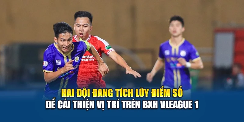 Soi Kèo Bóng Đá Hà Nội Fc Vs Viettel Lúc 17:00 Ngày 15/06 1 Hai đội đang tích lũy điểm số để cải thiện vị trí trên BXH V.League 1