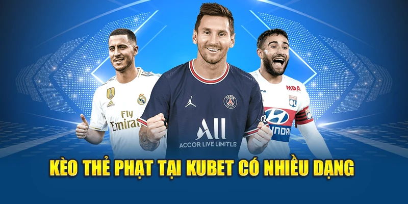 Kèo Thẻ Phạt – Bí Quyết Chọn Cửa Dễ Thắng Tại Kubet 1 Kèo thẻ phạt tại Kubet có nhiều dạng