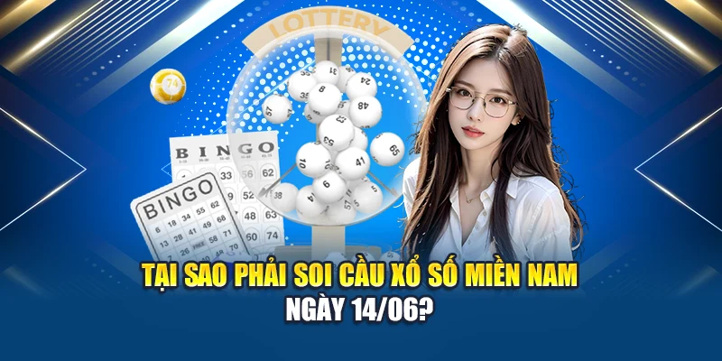 Tại sao phải soi cầu xổ số miền Nam ngày 14/06?